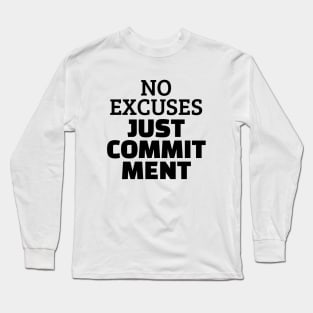 No Excuses Just Commitment Long Sleeve T-Shirt